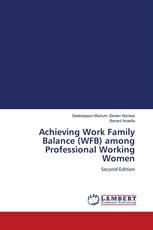 Achieving Work Family Balance (WFB) among Professional Working Women