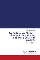 An Exploratory Study of Library Anxiety Among Sudanese University Students