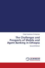 The Challenges and Prospects of Mobile and Agent Banking in Ethiopia