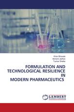 FORMULATION AND TECHNOLOGICAL RESILIENCE IN MODERN PHARMACEUTICS