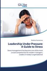 Leadership Under Pressure: A Guide to Stress
