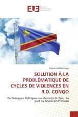 SOLUTION À LA PROBLÉMATIQUE DE CYCLES DE VIOLENCES EN R.D. CONGO