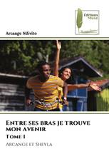 Entre ses bras je trouve mon avenir Tome 1