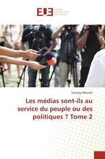 Les médias sont-ils au service du peuple ou des politiques ? Tome 2
