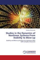 Studies in the Dynamics of Nonlinear Systems:From Stability to Blow-up