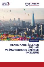 KENTE KARŞI İŞLENEN SUÇLAR VE İMAR SORUNU ÜZERİNE İNCELEME