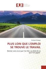 PLUS LOIN QUE L'EMPLOI SE TROUVE LE TRAVAIL