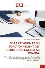 DE LA CREATION ET DU FONCTIONNEMENT DES JURIDICTIONS GACACA AU RWANDA