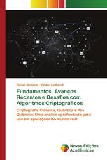 Fundamentos, Avanços Recentes e Desafios com Algoritmos Criptográficos