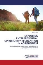 EXPLORING ENTREPRENEURIAL OPPORTUNITY RECOGNITION IN AGRIBUSINESS