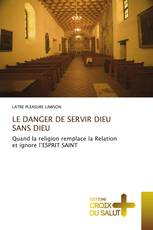 LE DANGER DE SERVIR DIEU SANS DIEU