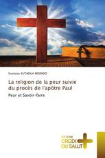 La religion de la peur suivie du procès de l'apôtre Paul