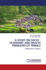 A STUDY ON SOCIO - ECONOMIC AND HEALTH PROBLEMS OF TRIBALS