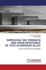 IMPROVING THE STRENGTH AND WEAR RESISTANCE OF 7075 ALUMINIUM ALLOY