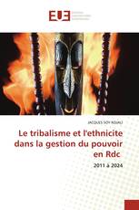 Le tribalisme et l'ethnicite dans la gestion du pouvoir en Rdc