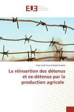 La réinsertion des détenus et ex-détenus par la production agricole