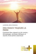DIEU EXAUCE TOUJOURS LA PRIÈRE