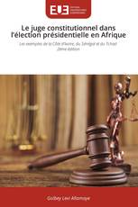 Le juge constitutionnel dans l’élection présidentielle en Afrique