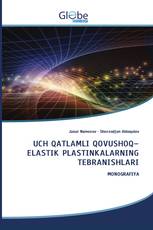 UCH QATLAMLI QOVUSHOQ–ELASTIK PLASTINKALARNING TEBRANISHLARI