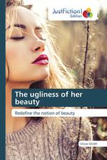 The ugliness of her beauty