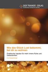 Wie das Glück Lust bekommt, bei dir zu wohnen