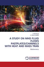 A STUDY ON MHD FLUID FLOWS PASTPLATES/CHANNELS WITH HEAT AND MASS TRAN