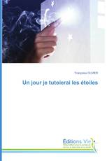 Un jour je tutoierai les étoiles