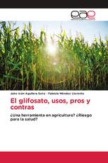 El glifosato, usos, pros y contras