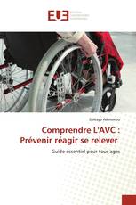 Comprendre L'AVC : Prévenir réagir se relever