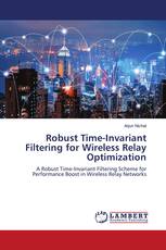 Robust Time-Invariant Filtering for Wireless Relay Optimization