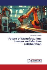 Future of Manufacturing: Human and Machine Collaboration