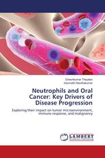 Neutrophils and Oral Cancer: Key Drivers of Disease Progression