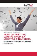 ACTITUD POSITIVA CAMINO HACIA LA LIBERTAD FINANCIERA.