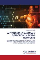 AUTONOMOUS ANOMALY DETECTION IN SCADA NETWORKS