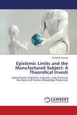 Epistemic Limits and the Manufactured Subject: A Theoretical Investi