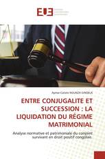 ENTRE CONJUGALITE ET SUCCESSION : LA LIQUIDATION DU RÉGIME MATRIMONIAL