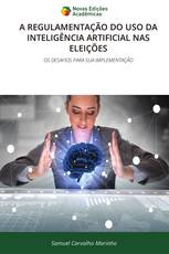 A REGULAMENTAÇÃO DO USO DA INTELIGÊNCIA ARTIFICIAL NAS ELEIÇÕES