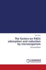 The factors on Pd(II) adsorption and reduction by microorganism