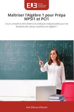Maîtriser l’Algèbre 1 pour Prépa MPSI1 et PCI1
