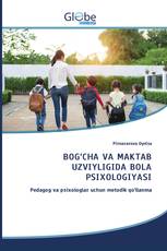 BOG‘CHA VA MAKTAB UZVIYLIGIDA BOLA PSIXOLOGIYASI