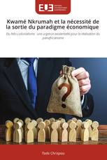 Kwamé Nkrumah et la nécessité de la sortie du paradigme économique