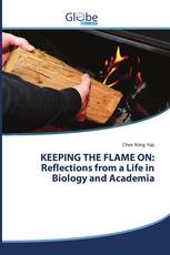 KEEPING THE FLAME ON: Reflections from a Life in Biology and Academia