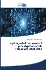 Inspiracje do kreatywności prac dyplomowych Tom A lata 2008-2014