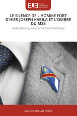LE SILENCE DE L'HOMME FORT D'HIER JOSEPH KABILA ET L'OMBRE DU M23