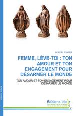 FEMME, LÈVE-TOI : TON AMOUR ET TON ENGAGEMENT POUR DÉSARMER LE MONDE