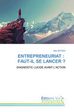 ENTREPRENEURIAT : FAUT-IL SE LANCER ?