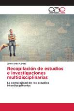 Recopilación de estudios e investigaciones multidisciplinarias