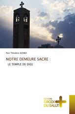 NOTRE DEMEURE SACRE :