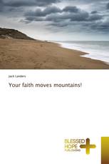 Your faith moves mountains!