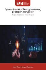 Cybersécurité d’État: gouverner, protéger, surveiller